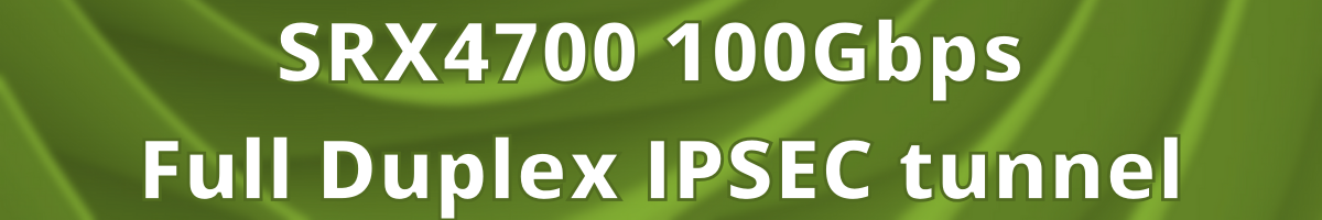SRX4700 100Gbps Full Duplex IPSEC tunnel